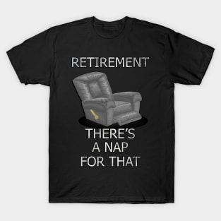 Funny Retirement Quote, There’s A Nap For That Gift T-Shirt